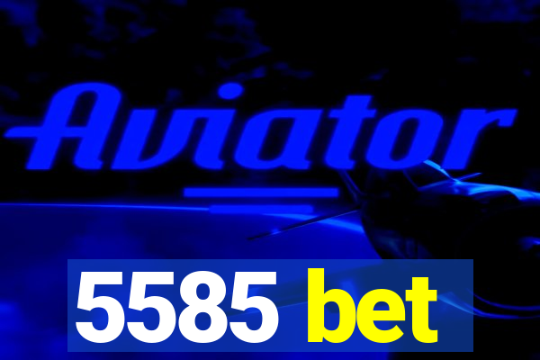 5585 bet